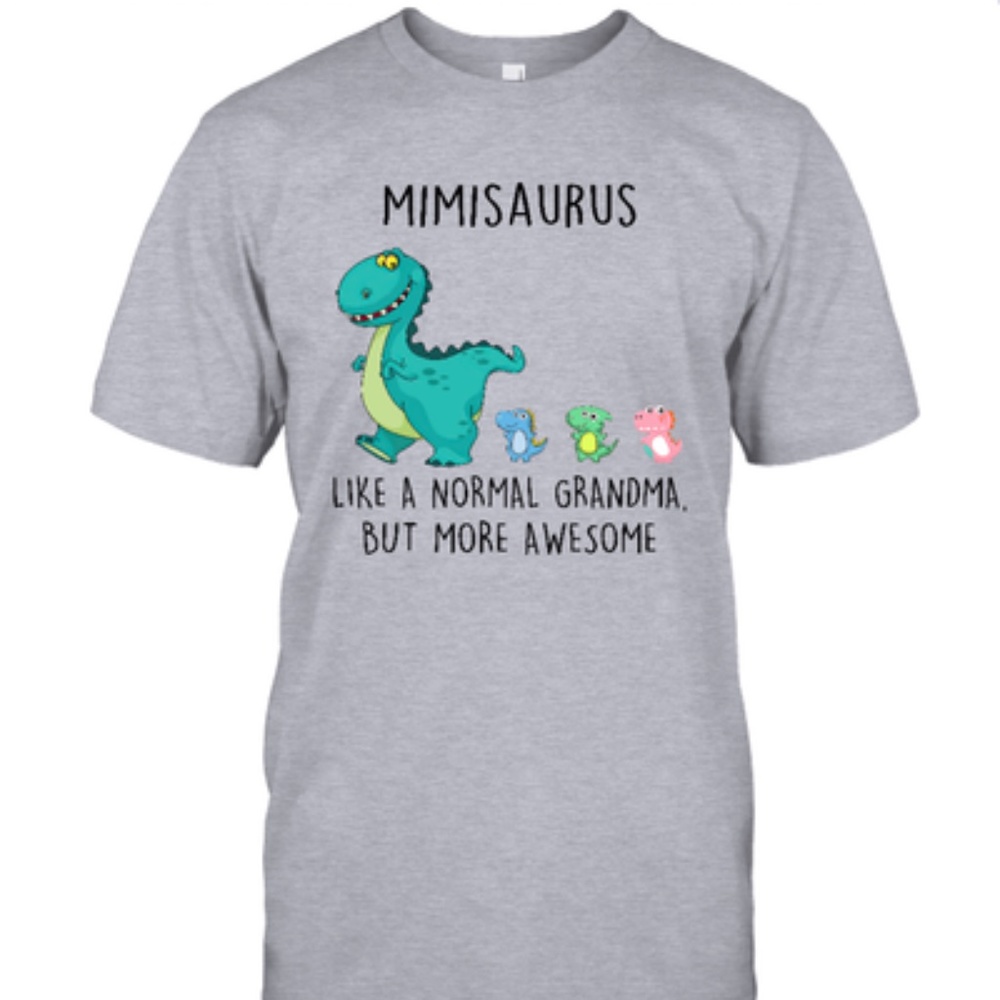 Mimisaurus Like A Normal Grandma But More Awesome Mother's Day Shirt Size M
